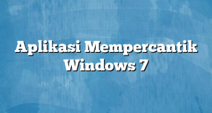 Aplikasi Mempercantik Windows 7