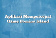 Aplikasi Mempercepat Game Domino Island