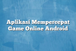 Aplikasi Mempercepat Game Online Android