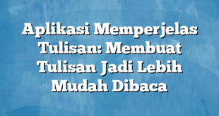 Aplikasi Memperjelas Tulisan: Membuat Tulisan Jadi Lebih Mudah Dibaca