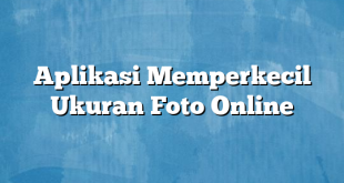 Aplikasi Memperkecil Ukuran Foto Online