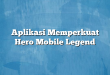 Aplikasi Memperkuat Hero Mobile Legend