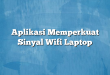 Aplikasi Memperkuat Sinyal Wifi Laptop