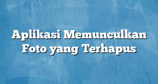 Aplikasi Memunculkan Foto yang Terhapus