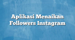 Aplikasi Menaikan Followers Instagram