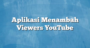 Aplikasi Menambah Viewers YouTube