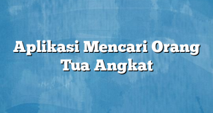 Aplikasi Mencari Orang Tua Angkat