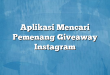 Aplikasi Mencari Pemenang Giveaway Instagram