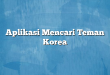 Aplikasi Mencari Teman Korea