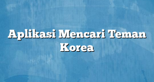 Aplikasi Mencari Teman Korea