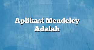 Aplikasi Mendeley Adalah