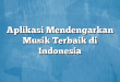 Aplikasi Mendengarkan Musik Terbaik di Indonesia