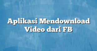 Aplikasi Mendownload Video dari FB