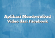 Aplikasi Mendownload Video dari Facebook