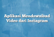Aplikasi Mendownload Video dari Instagram