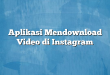 Aplikasi Mendownload Video di Instagram