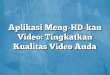 Aplikasi Meng-HD-kan Video: Tingkatkan Kualitas Video Anda
