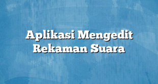 Aplikasi Mengedit Rekaman Suara