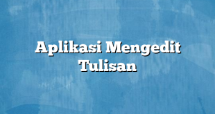 Aplikasi Mengedit Tulisan