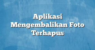 Aplikasi Mengembalikan Foto Terhapus