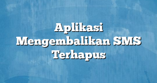 Aplikasi Mengembalikan SMS Terhapus