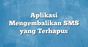 Aplikasi Mengembalikan SMS yang Terhapus