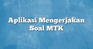 Aplikasi Mengerjakan Soal MTK