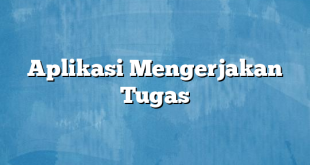 Aplikasi Mengerjakan Tugas