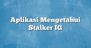 Aplikasi Mengetahui Stalker IG