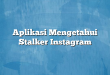 Aplikasi Mengetahui Stalker Instagram