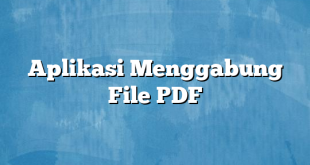 Aplikasi Menggabung File PDF