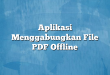 Aplikasi Menggabungkan File PDF Offline