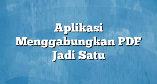 Aplikasi Menggabungkan PDF Jadi Satu