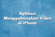 Aplikasi Menggabungkan Video di iPhone