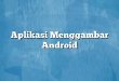 Aplikasi Menggambar Android