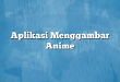 Aplikasi Menggambar Anime