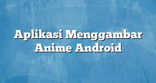 Aplikasi Menggambar Anime Android