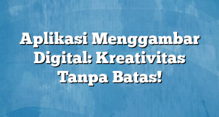 Aplikasi Menggambar Digital: Kreativitas Tanpa Batas!