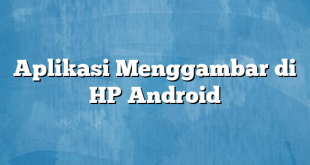 Aplikasi Menggambar di HP Android