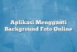 Aplikasi Mengganti Background Foto Online