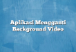 Aplikasi Mengganti Background Video
