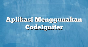 Aplikasi Menggunakan CodeIgniter