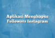 Aplikasi Menghapus Followers Instagram