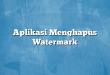 Aplikasi Menghapus Watermark