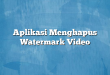 Aplikasi Menghapus Watermark Video