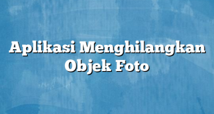 Aplikasi Menghilangkan Objek Foto