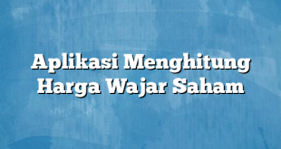 Aplikasi Menghitung Harga Wajar Saham