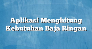 Aplikasi Menghitung Kebutuhan Baja Ringan