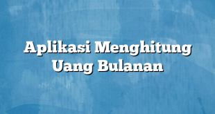 Aplikasi Menghitung Uang Bulanan