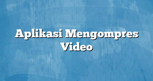 Aplikasi Mengompres Video